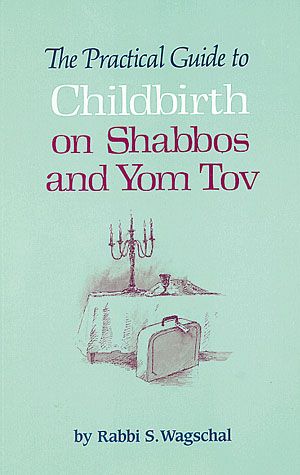 The Practical Guide to Childbirth on Shabbos and Yom Tov