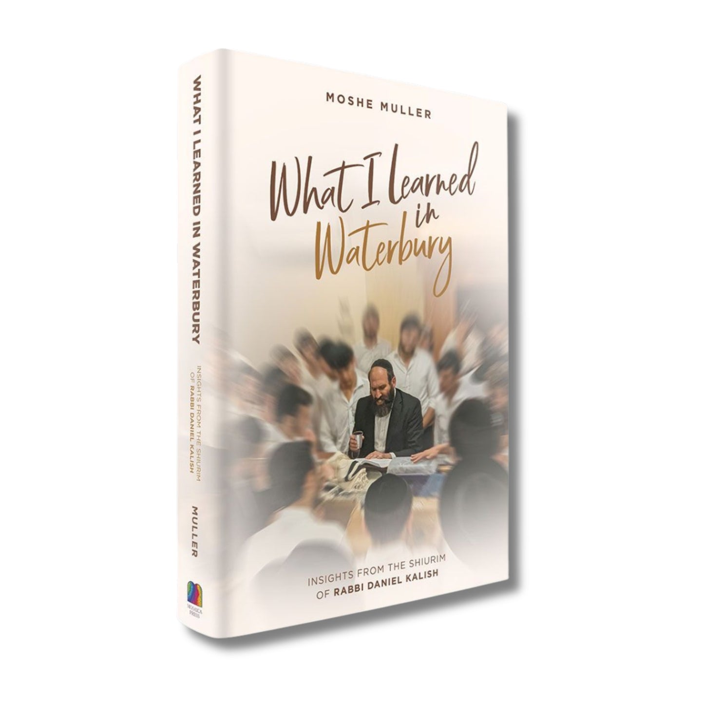 What I Learned in Waterbury: Insights from the Shiurim of Rabbi Daniel Kalish (Hardcover)