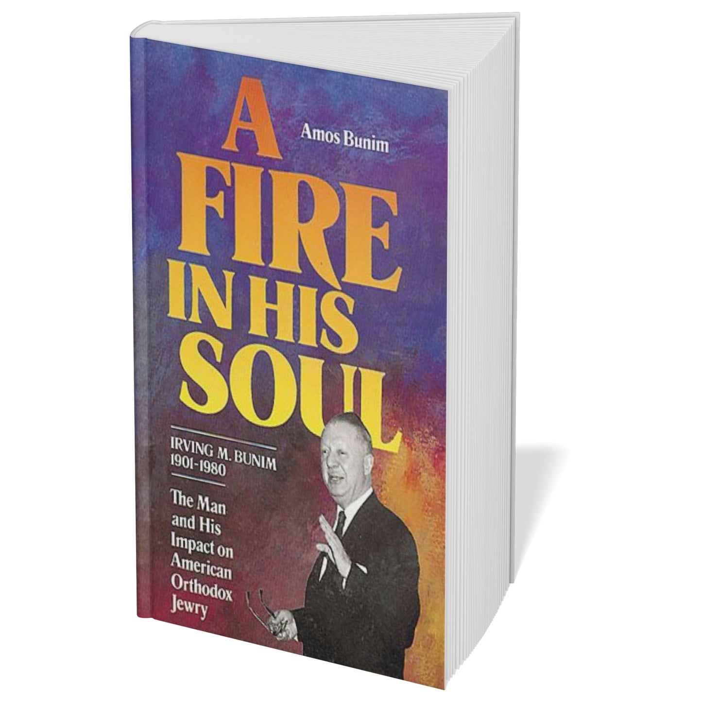 A Fire in His Soul: Irving M. Bunim and His Impact on American Orthodox Jewry (Paperback)
