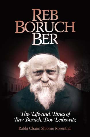 Reb Boruch Ber: The Life and Times of Rav Boruch Dov Leibowitz