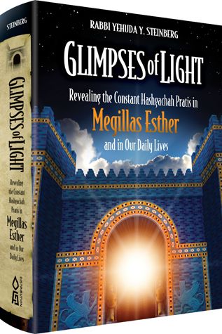 Glimpses of Light: Revealing the Constant Hashgachah Pratis in Megillas Esther and in Our Daily Lives