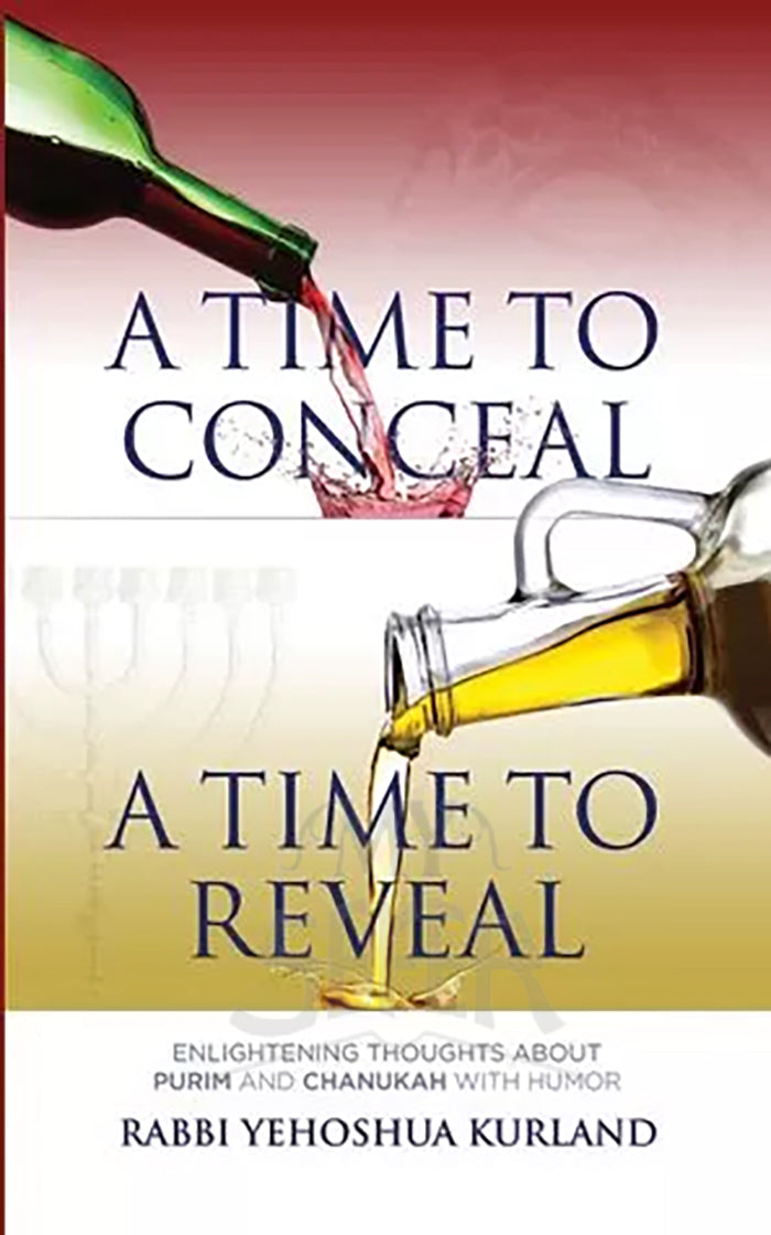 A Time to Conceal; A Time to Reveal: Enlightening Thoughts About Purim and Chanukah with Humor