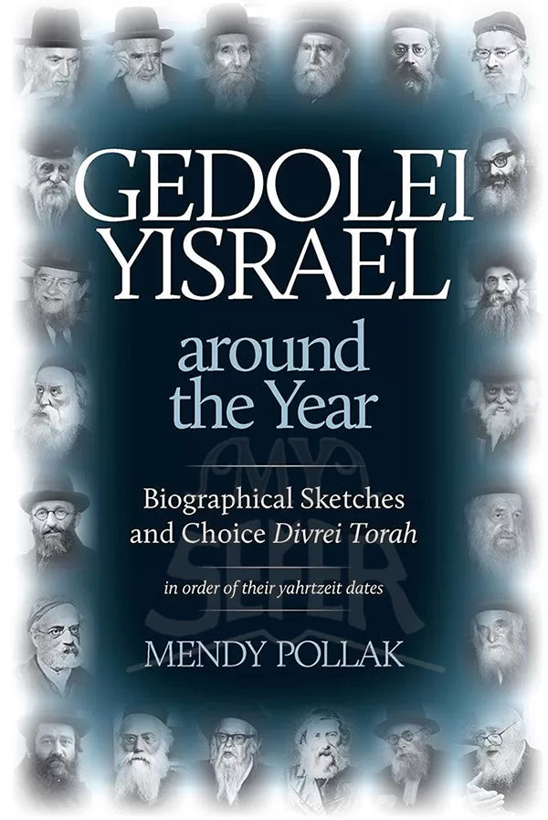 Gedolei Yisrael around the Year: Biographical Sketches and Choice Divrei Torah