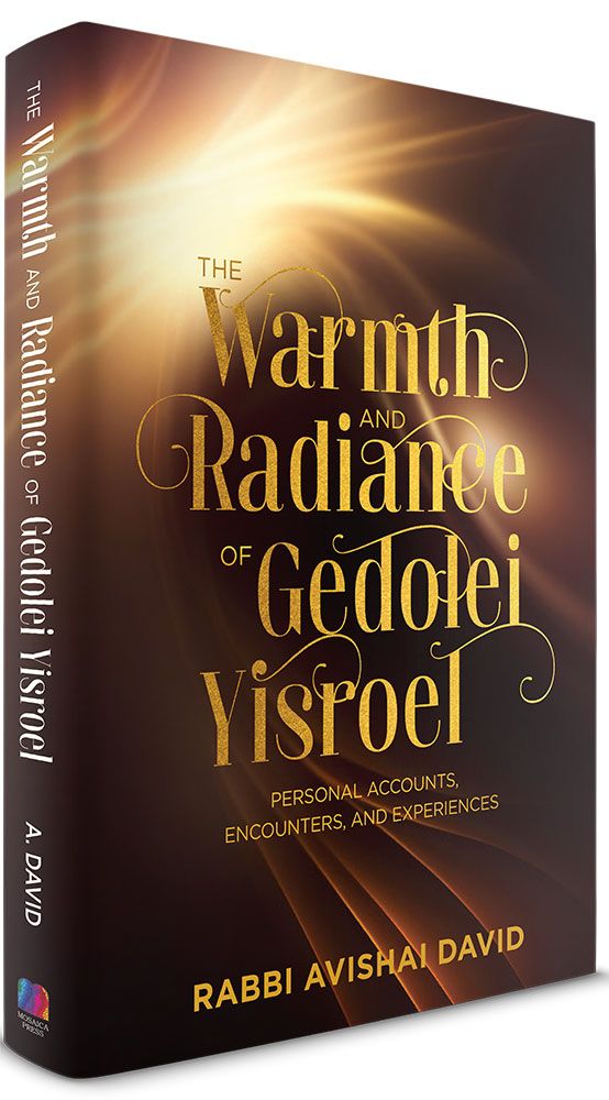 The Warmth and Radiance of Gedolei Yisroel: Personal Accounts, Encounters, and Experiences
