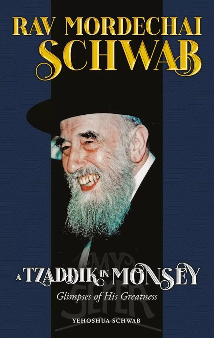 Rav Mordechai Schwab, A Tzaddik in Monsey: Glimpses of His Greatness
