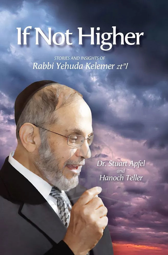 If Not Higher: Stories and Insights of Rabbi Yehuda Kelemer Zt"L