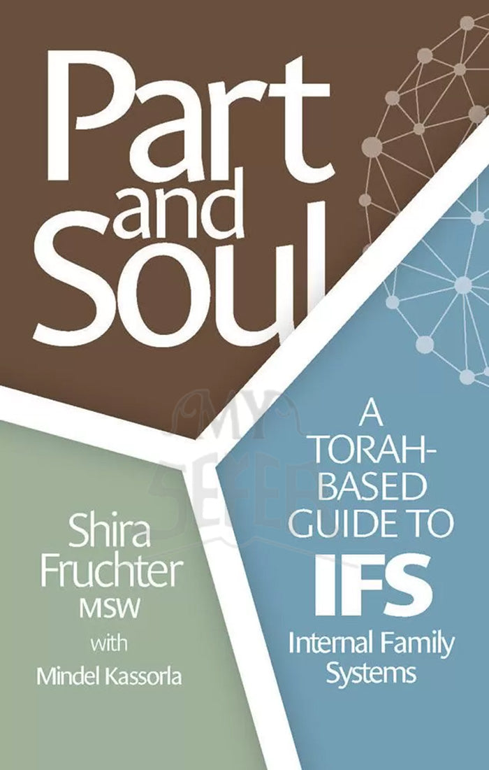 Part and Soul: A Torah based guide to IFS - Internal Family Systems