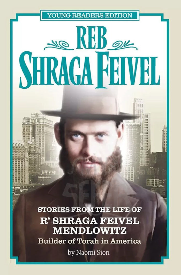 Reb Shraga Feivel, Young Reader's Edition: Stories From the Life of R' Shraga Feivel Mendlowitz. Builder of Torah in America