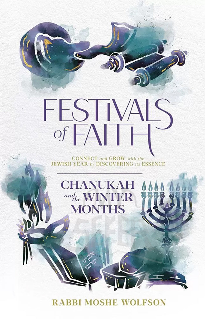 Festivals of Faith - Chanukah and the Winter Months: Connect and Grow With the Jewish Year by Discovering Its Essence
