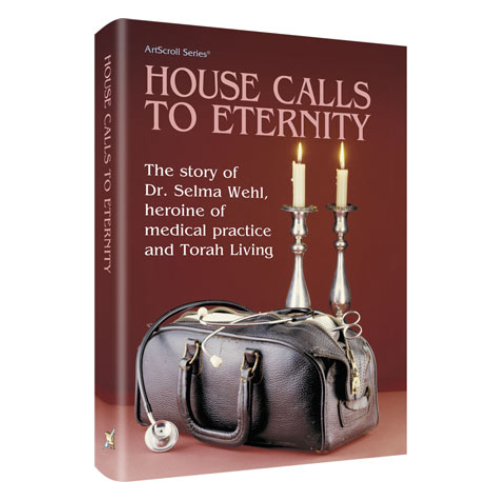 House Calls To Eternity (Hardcover): The story of Dr. Selma Wehl, heroine of medical practice and Torah living.