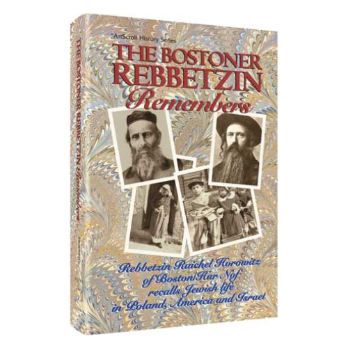 The Bostoner Rebbetzin Remembers: Rebbetzin Raichel Horowitz of Boston/Har Nof recalls Jewish life in Poland, America and Israel