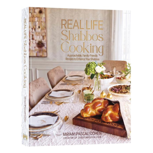 Real Life Shabbos Cooking: Approachable, Family-Friendly Recipes to Enhance Your Shabbos