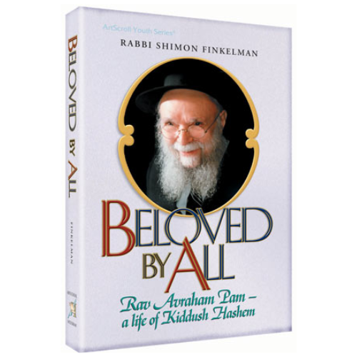 Beloved by All: Rav Avraham Pam - a life of Kiddush Hashem