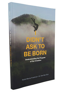 I Didn't Ask to Be Born (Rabbi Manis Friedman & Dr. Elad Ben Elul) (Paperback)