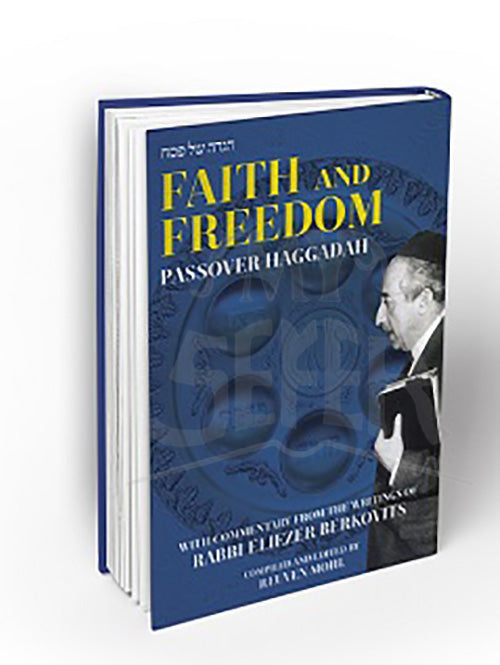 FAITH AND FREEDOM: Passover Haggadah with Commentary from the Writings of Rabbi Eliezer Berkovits