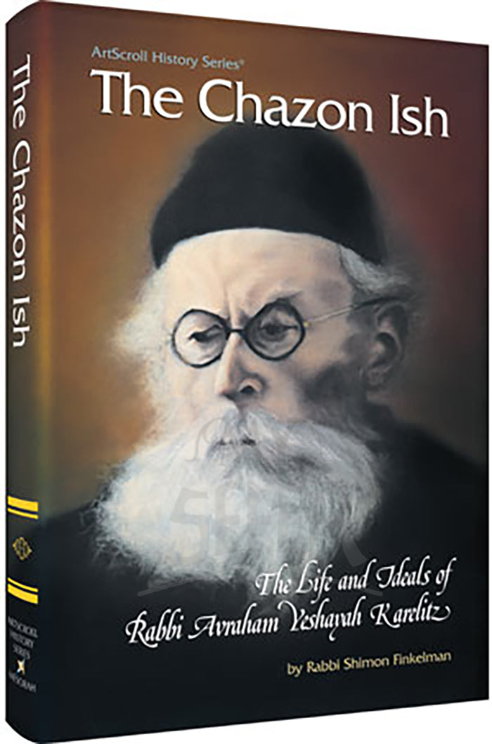 The Chazon Ish - The life and ideals of Rabbi Avraham Yeshayahu Karelitz
