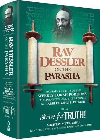 Rav Dessler on the Parasha: Mussar Concepts on the Weekly Torah Portions, the Prophets, and Writings