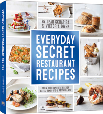 Everyday Secret Restaurant Recipes: From Your Favorite Kosher Cafes, Takeouts & Restaurants