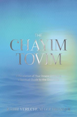 The Chayim Tovim: A Revelation of Your Innate Gifts and a Spiritual Guide to the Good Life