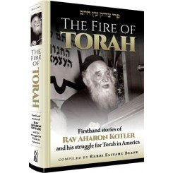 The Fire of Torah: Firsthand Stories of Rav Aharon Kotler and his struggle for Torah in America