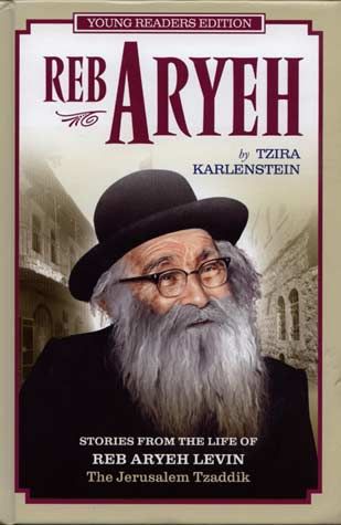 Reb Aryeh, Young Reader's Edition: Stories from the Life of Reb Aryeh Levin, The Jerusalem Tzaddik