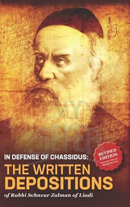 In Defense of Chassidus: The Written Depositions of Rabbi Schneur Zalman of Liadi