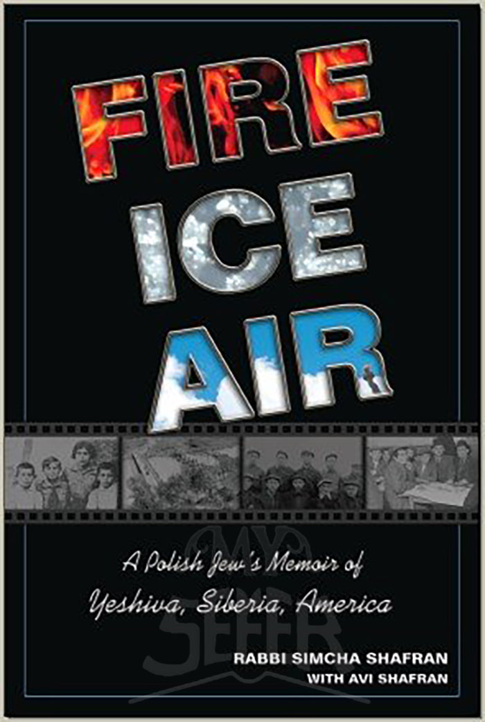 "Fire, Ice, Air: A Polish Jew's memoir of Yeshiva, Siberia and America