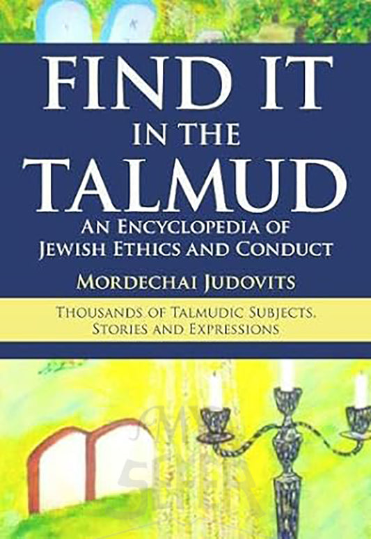 Find It in the Talmud: An Encyclopedia of Jewish Ethics and Conduct