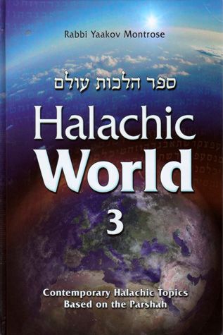 Halachic World, Volume 3: Contemporary Halachic Topics Based on the Parshah
