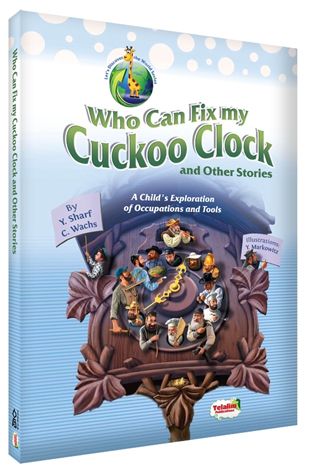 Who Can Fix My Cuckoo Clock & Other Stories: A Child's Exploration of Occupations and Tools