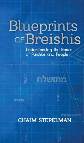 Blueprints of Bereishis: Understanding the Names of Parshios and People