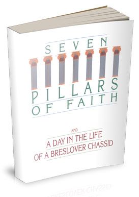 The Seven Pillars of Faith & a Day in the Life of a Breslover Chassid