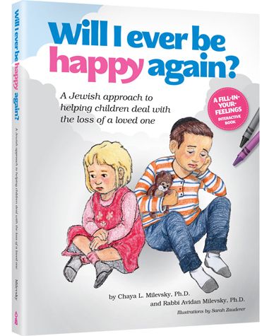 Will I Ever Be Happy Again: A Jewish approach to helping children deal with the loss of a loved one