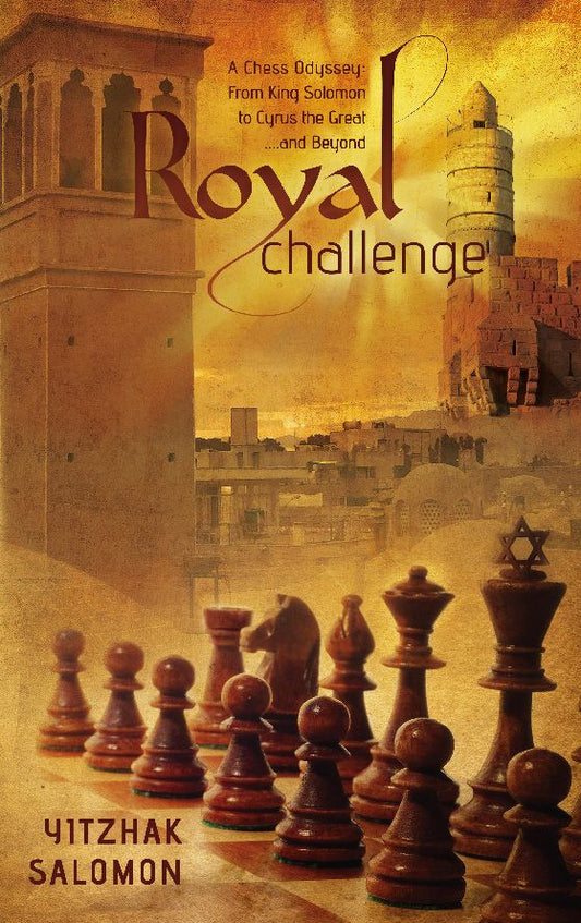 Royal Challenge - A Chess Odyssey: From King Solomon to Cyrus the Great… and Beyond