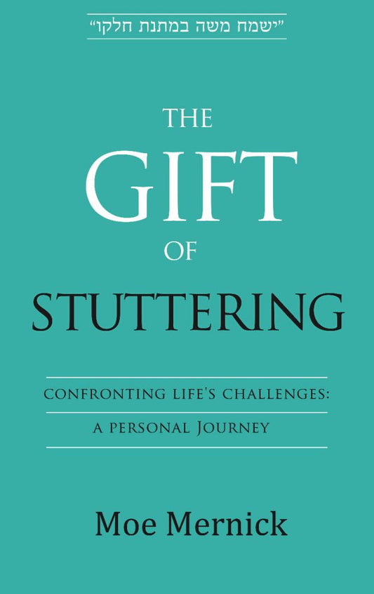 The Gift of Stuttering Confronting Life's Challenges: A Personal Journey