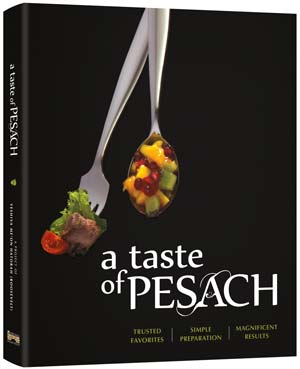 A Taste of Pesach-Trusted Favorites, Simple Preparation,Magnificent Results