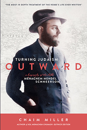 Turning Judaism Outwards A Biography of  Rebbe Menachem Mendel Schneerson