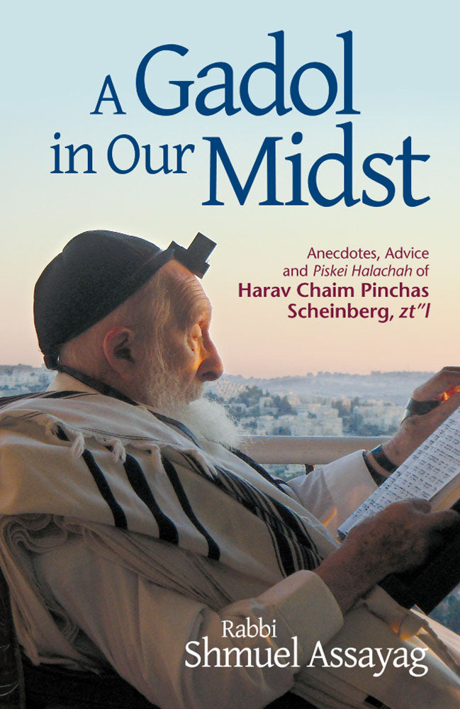 A Gadol in Our Midst - Harav Chaim Pinchas Scheinberg