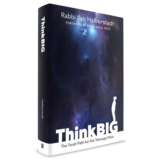 Think Big: The Torah Path For The Teenage Male