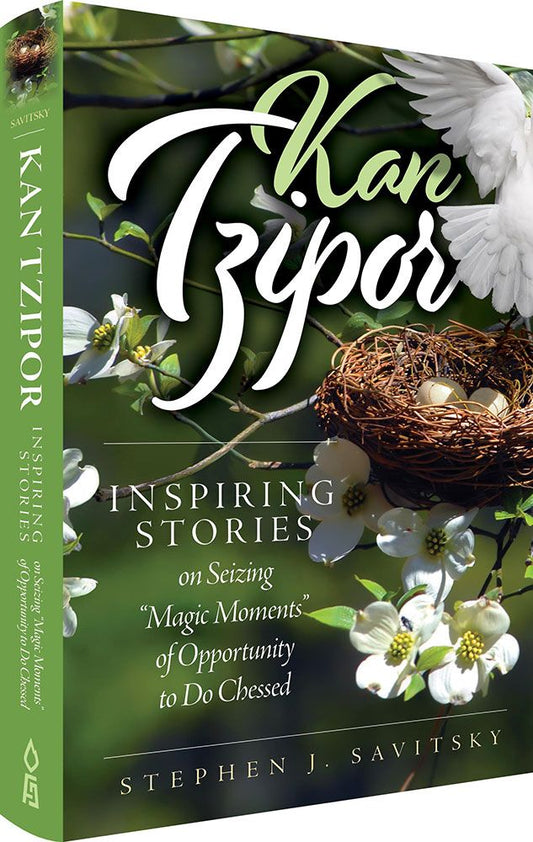 Kan Tzipor: Inspiring Stories On Seizing "Magic Moments" Of Opportunity To Do Chessed