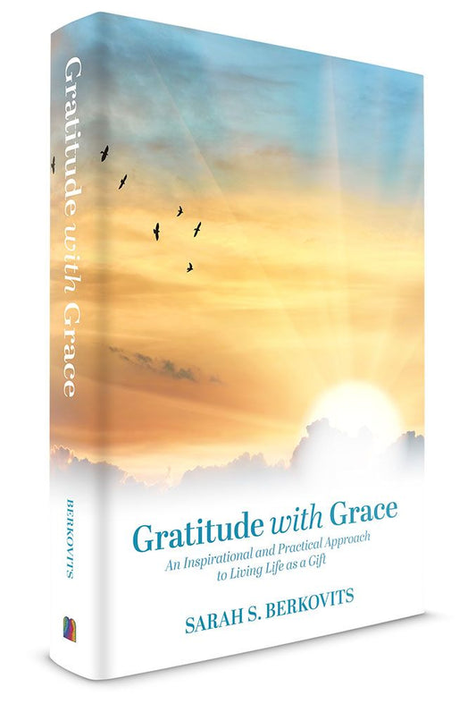 Gratitude with Grace: An Inspirational and Practical Approach to Living Life as a Gift