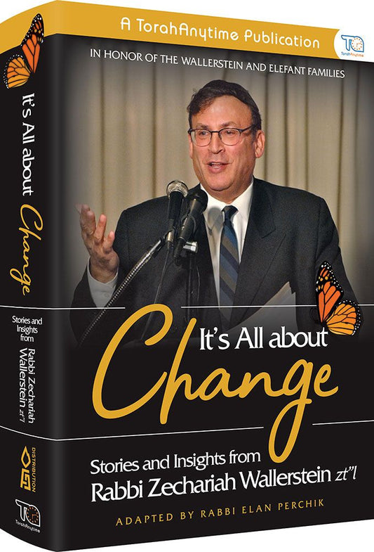 It's All About Change: Stories and Insights from Rabbi Zecharia Wallerstein zt"l