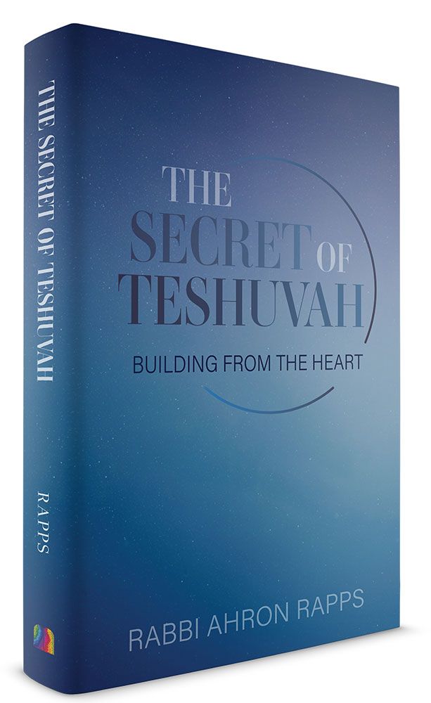 The Secret Of Teshuvah: Building From The Heart