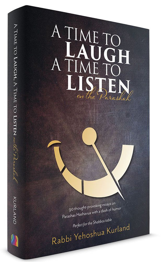A Time To Laugh  A Time To Listen On The Parashah: 90 Thought Provoking Essays On Parashash Hashavua With A Dash Of Humor