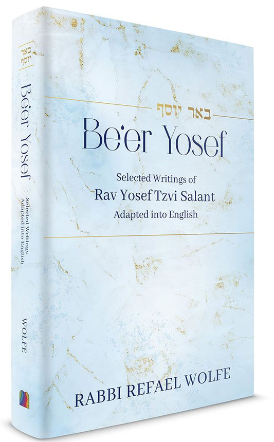 Be'er Yosef: Selected Writings Of Rav Yosef Tzvi Salant Adapted Into English