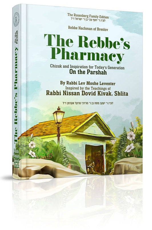 The Rebbe's Pharmacy On the Parashah: Chizuk and Inspiration for Today's Generation on the Parashah