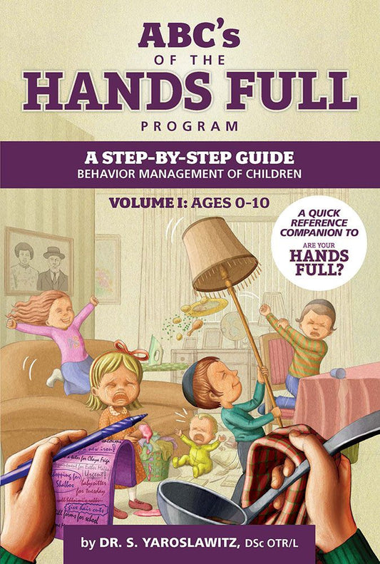 ABC's Of The Hands Full Program, Volume 1: Ages 0-10: A Step-by-step Guide: Behavior Management of Children