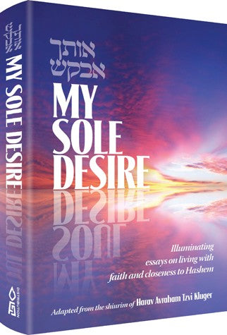 My Sole Desire - Rav Avraham Tzvi Kluger