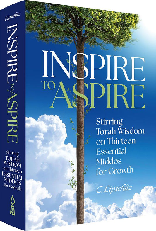 Inspire to Aspire: Stirring Torah wisdom on Thirteen Essential Middos for growth