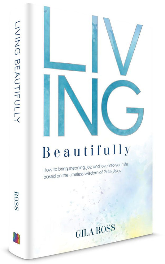 Living Beautifully: How to Bring Meaning, Joy, and Love Into Your Life Bases on the Timeless Wisdom of Pirkei Avos